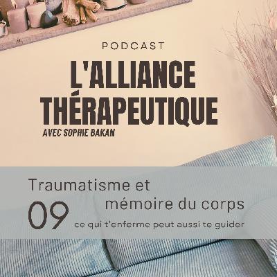 Traumatisme et mémoire du corps : ce qui t’enferme peut aussi te guider E09 Traumatisme et mémoire du corps : ce qui t’enferme peut aussi te guider E09