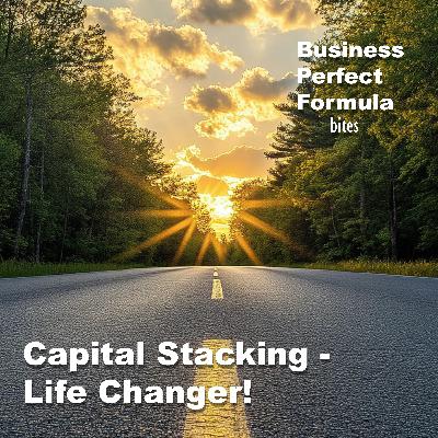 Capital Stacking - Life Changer!
