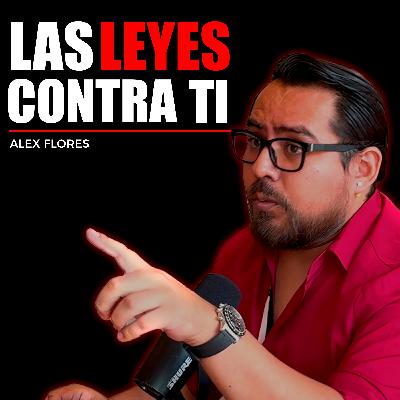 #74 “La verdad detrás de las leyes y reformas en México” Ft Alex Flores