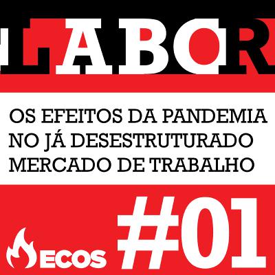 #01 - Os efeitos da pandemia no já desestruturado mercado de trabalho