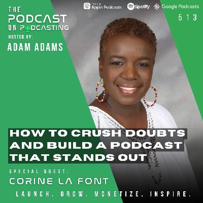 How To Crush Doubts And Build A Podcast That Stands Out - Corine La Font [513]