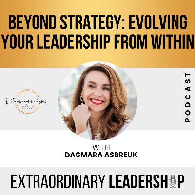 Episode 46- Beyond strategy - evolve your leadership and impact from within Episode 46- Beyond strategy - evolve your leadership and impact from within