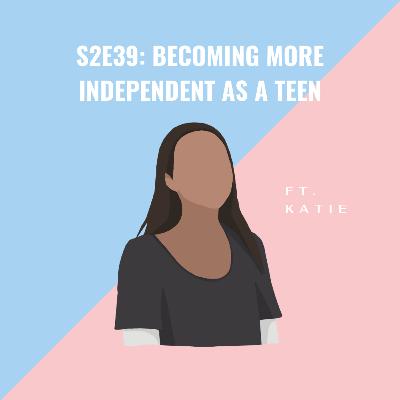 Becoming More Independent as a Teen Becoming More Independent as a Teen