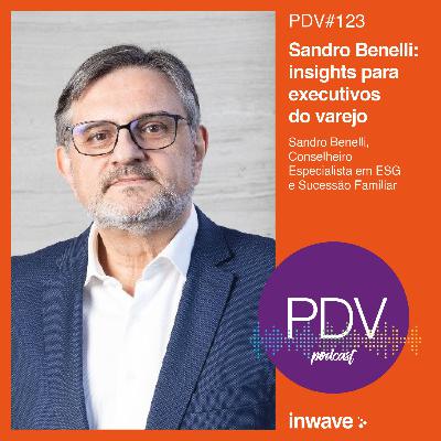 123 - Sandro Benelli: insights para executivos do varejo 123 - Sandro Benelli: insights para executivos do varejo