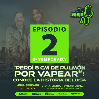 EP 2: "Perdí 8 cm de pulmón por vapear" Conoce la historia de Luisa