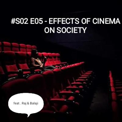 #S02 E05 - EFFECTS OF CINEMA ON SOCIETY