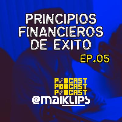 PRINCIPIOS FINANCIEROS DE EXITO (CON KRISTHIAN CHACON) | PODCAST 05 PRINCIPIOS FINANCIEROS DE EXITO (CON KRISTHIAN CHACON) | PODCAST 05