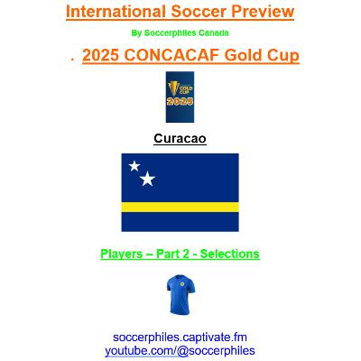 2025 CONCACAF Gold Cup – Curacao Players – Part 2 of 2 – Short Version