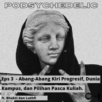 Eps 3 - Abang-Abang Kiri Progresif, Dunia Kampus, dan Pilihan Pasca Kuliah ft. Bhakti dan Luthfi