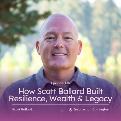 How Scott Ballard Built Resilience, Wealth & Legacy (Must-Listen Advice) How Scott Ballard Built Resilience, Wealth & Legacy (Must-Listen Advice)