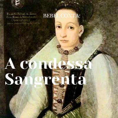 Bebel conta: A condessa Sangrenta