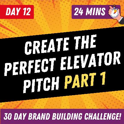 Create The Perfect Elevator Pitch Part 1 | Day 12 | 30 Day Brand Building Challenge