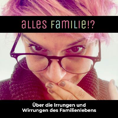 Folge 1 - Was ist Familie? Und was nicht?