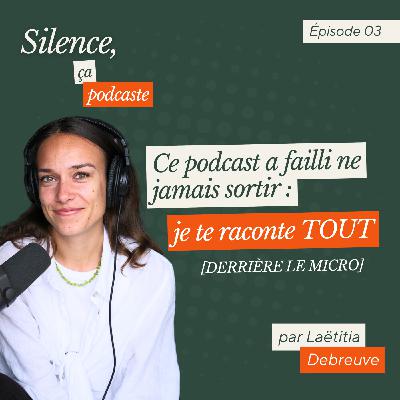 #3 Ce podcast a failli ne jamais sortir : je te raconte tout [DERRIÈRE LE MICRO]