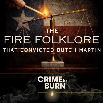 The Fire Folklore that Convicted Butch Martin - The Conclusion