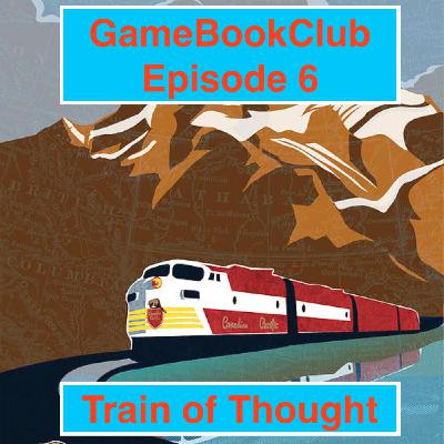 Episode 6 - Train of Thought
