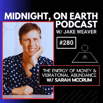 Episode 280 - The Energy of Money & Vibrational Abundance w/ Sarah McCrum