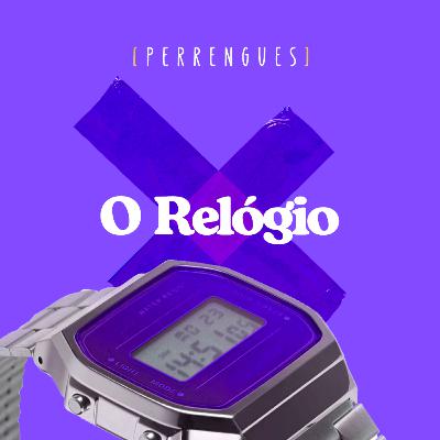[PERRENGUES] O Relógio