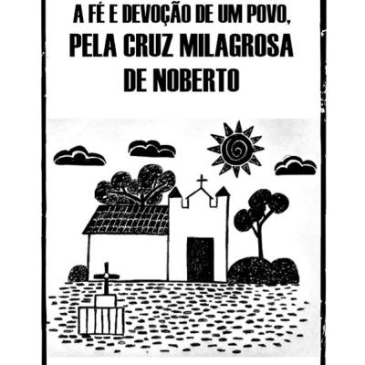A Fé e Devoção de um Povo, pela Cruz Milagrosa de Norberto