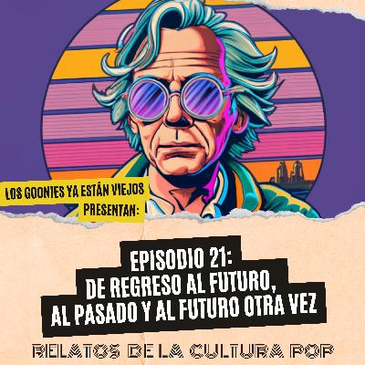 Los goonies ya están viejos, presentan: de regreso al futuro, al pasado y al futuro otra vez. Los goonies ya están viejos, presentan: de regreso al futuro, al pasado y al futuro otra vez.