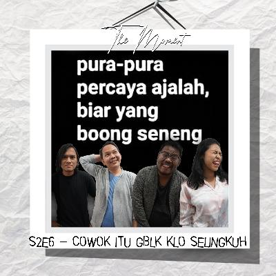S2E6 - Cowok Itu GBLK klo Selingkuh