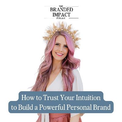 How to Trust Your Intuition to Build a Powerful Personal Brand