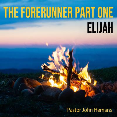 The Forerunner: Elijah (Part 1)