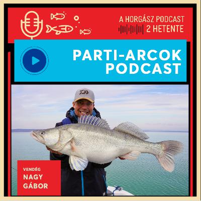 99. A süllőzés három korszaka és balatoni mesterkurzus - Nagy Gábor | Parti-Arcok Podcast