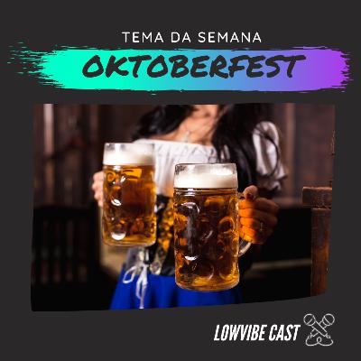 LowVibe #11 - OKTOBERFEST!!! (FAZ O SINAL DO GANSO LOKO) LowVibe #11 - OKTOBERFEST!!! (FAZ O SINAL DO GANSO LOKO)