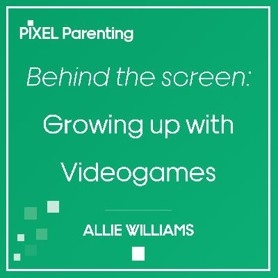 Behind the Screen: Growing Up with Games | Allie Williams