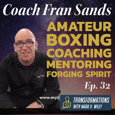Coach Fran Sands | Forging Spirits and Mentoring Youth with Holistic Amateur Boxing Coach Fran Sands | Forging Spirits and Mentoring Youth with Holistic Amateur Boxing