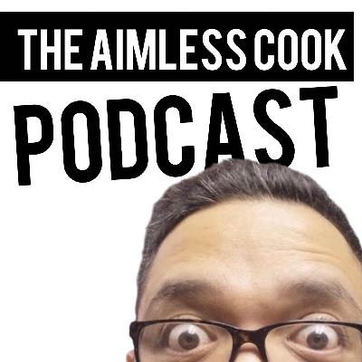 The Aimless Cook Podcast - S1E038 - We're Back!