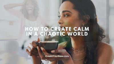 3842 How to Create Calm in a Chaotic World
