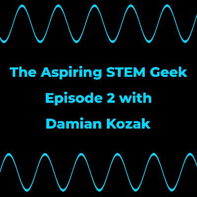 The Aspiring STEM Geek - Robotics with Damian Kozak - #2