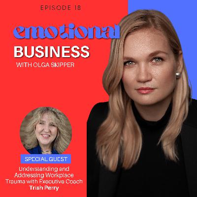 Understanding and Addressing Workplace Trauma with Executive Coach Trish Perry