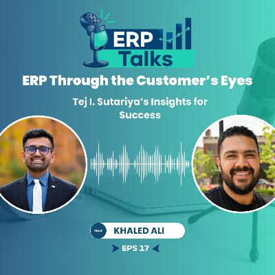 ERP Through the Customer’s Eyes: Tej I. Sutariya’s Insights for Success