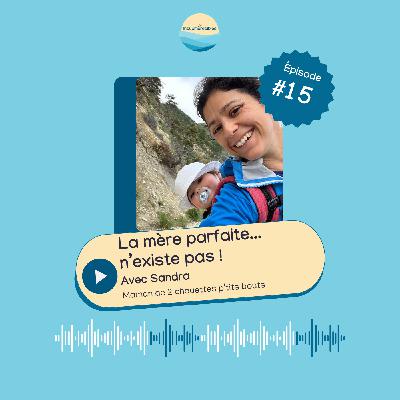EP 15 - La mère parfaite... n'existe pas ! avec Sandra EP 15 - La mère parfaite... n'existe pas ! avec Sandra
