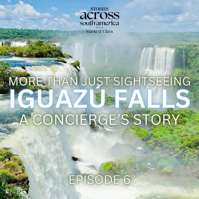 Ep6 More Than Just Sightseeing: IGUAZU FALLS A Concierge's Story