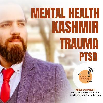 ft.Yaqeen Sikander: Kashmir | Trauma | PTSD | Mental Health | Islamic Psychology | #hashoutwithhana