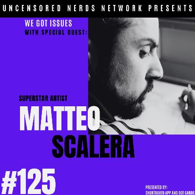 #125 We Got Issues: with Matteo Scalera