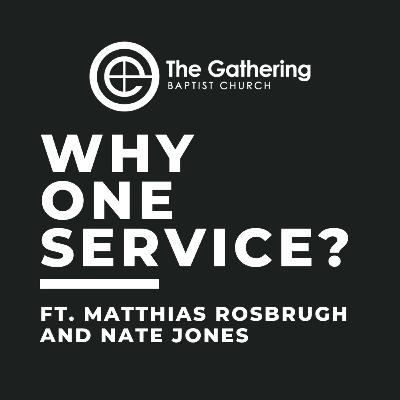 Why Go to One Service? | The Gathering Podcast Why Go to One Service? | The Gathering Podcast