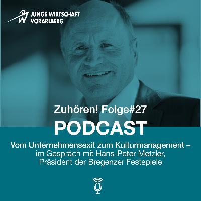 Zuhören! Folge #27: Vom Unternehmensexit zum Kulturmanagement - im Gespräch mit Hans-Peter Metzler, Präsident der Bregenzer Festspiele