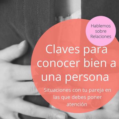 Claves para conocer bien a una persona: situaciones con tu pareja en las que debes poner atención