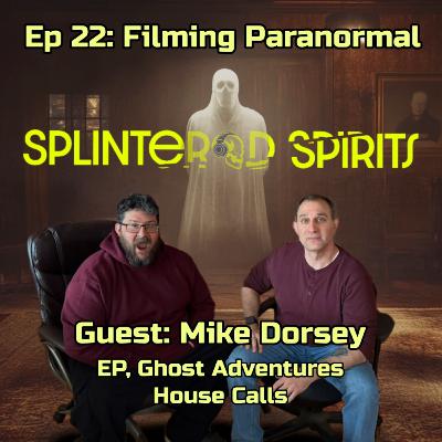 Ep 22: Filming Paranormal with Executive Producer, Mike Dorsey