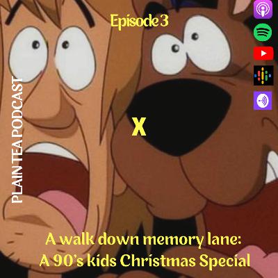 Plain Tea Ep 03: A walk down memory lane: a 90’s kids Christmas Special