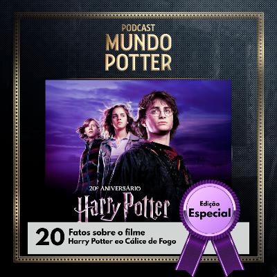 Edição Especial: 20 fatos sobre o Filme Harry Potter e o Cálice de Fogo Edição Especial: 20 fatos sobre o Filme Harry Potter e o Cálice de Fogo