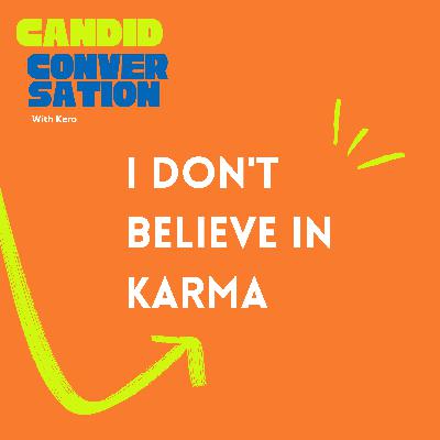 I don't believe in Karma