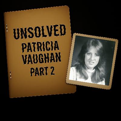 Missing: Patty Vaughan Pt. 2 - The Other Story Missing: Patty Vaughan Pt. 2 - The Other Story