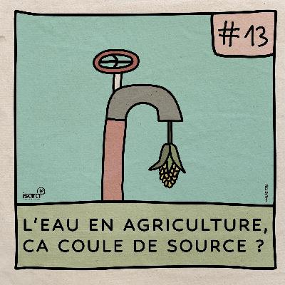 #13 - L'eau en agriculture, ça coule de source ? (Nadia CARLUER, Nicolas VALE, Renaud DUMAS, Benoît SARRAZIN, Jacques-Aristide PERRIN)