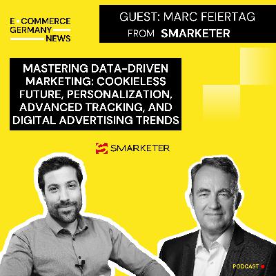 #44: Marc Feiertag, Chief Revenue Officer at Smarketer, on mastering data-driven marketing and cookieless future